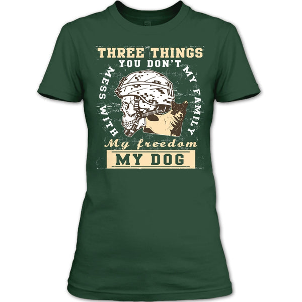 Three Things You Don't Mess With T Shirt, My Freedom My Family My Dog T Shirt