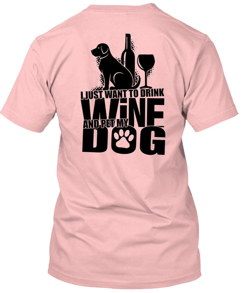 I Just Want To Drink Wine T Shirt, I Love Dog T Shirt