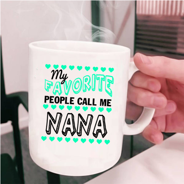 Cute Grandmas Coffee Mug, My Favorite People Call Me Nana Cup