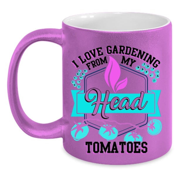 Funny Coffee Mug, I Love Gardening From My Head Tomatoes Accent Mug