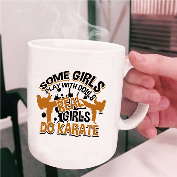 Real Girls Do Karate Coffee Mug, Some Girls Play With Dolls Cup