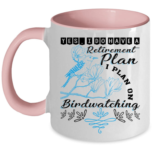 I Plan On Birdwatching Coffee Mug, I Do Have A Retirement Plan Accent Mug