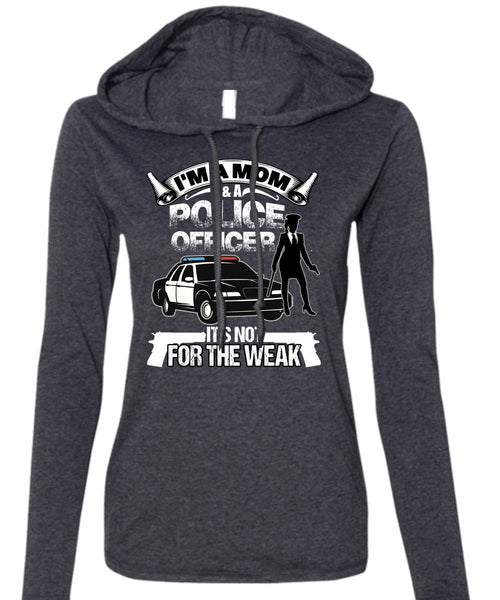 I'm A Mom And A Police Officer T Shirt, Being A Police T Shirt (Anvil Ladies Ringspun Hooded)