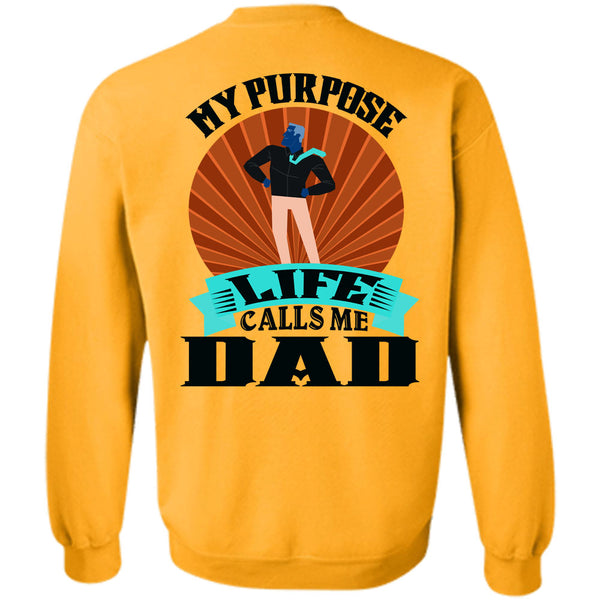 Being A Father T Shirt, My Purpose Life Calls Me Dad Sweatshirt