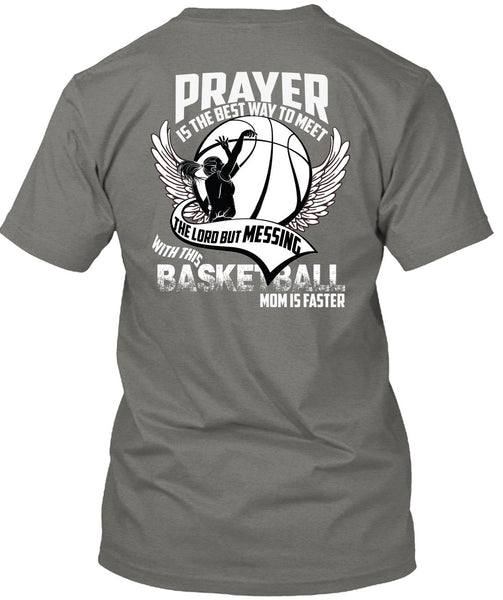 Basketball Mom Is Faster T Shirt, Prayer Is The Best Way T Shirt
