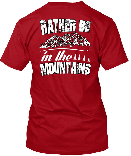 Rather Be In The Mountains T Shirt, Being A Hiker T Shirt