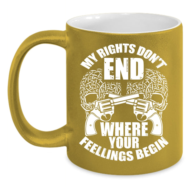 My Rights Don't End Where Your Fellings Begins Coffee Mug, Funny Coffee Cup