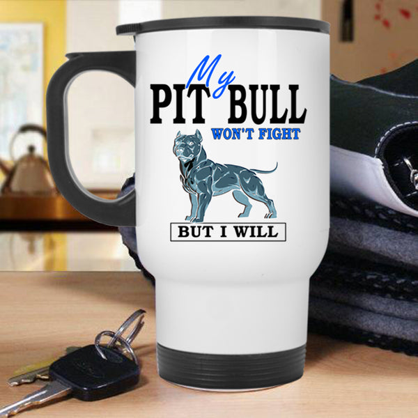 Cool Dogs Travel Mug, My Pit Bull Won't Fight Mug