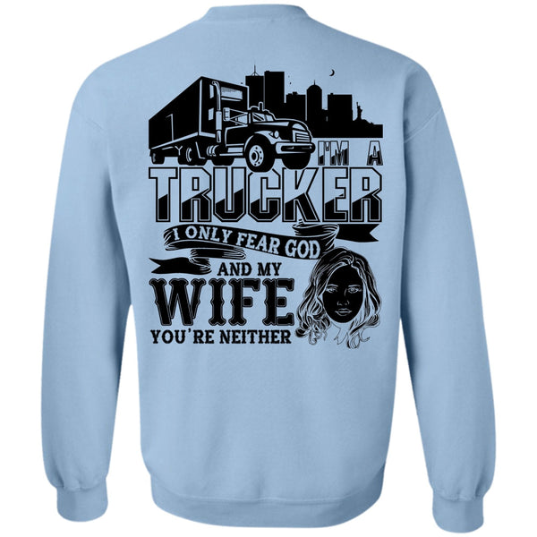 I Love Trucking T Shirt, I Only Fear God And My Wife Sweatshirt