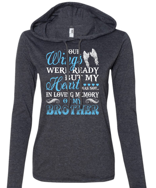 Your Wings Were Ready T Shirt, My Heart Was Not In Loving Memory Of My Brother T Shirt (Anvil Ladies Ringspun Hooded)
