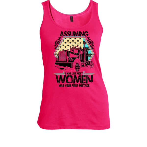 Assuming I Was Like Most Women T Shirt, I'm A Trucker Tank Top