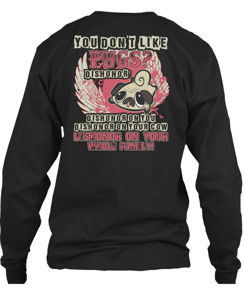 You Don't Like Pugs T Shirt, My Pets T Shirt