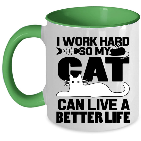 My Cat Can Live A Better Life Coffee Mug, I Work Hard Accent Mug