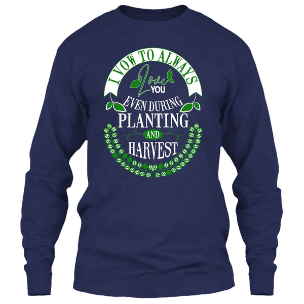 I Vow To Always Love You T Shirt, Even During Planting T Shirt