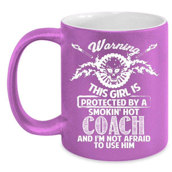 This Girl Is Protected By A Hot Coach Coffee Mug, Gift For Wife Coffee Cup