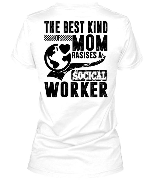 The Best Kind Mom Raises A Social Worker T Shirt, I Love Mom T Shirt