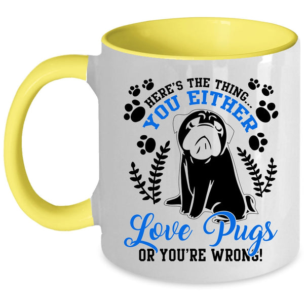 Funny Pugs Coffee Mug, You Either Love Pugs Accent Mug