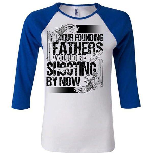 Our Founding Fathers Would Be Shooting T Shirt, I Love Hunting T Shirt, Awesome T-Shirts