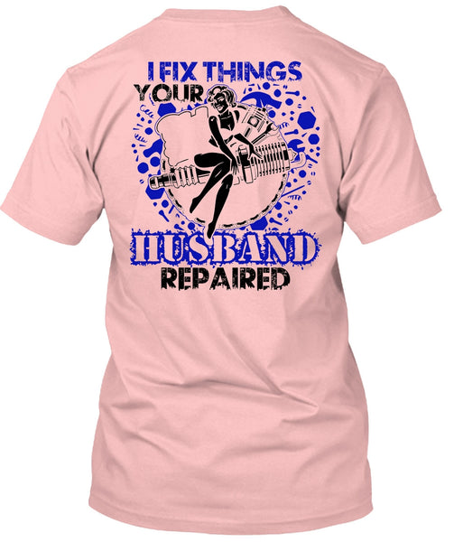 I Fix Things Husband Repaired T Shirt, I Love Mechanic T Shirt