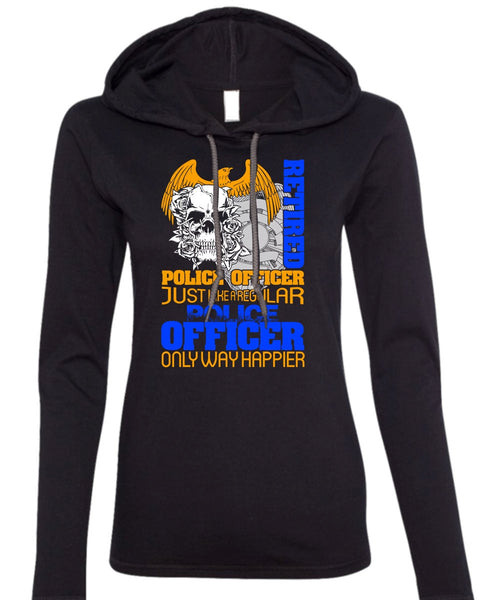Retired Police Officer T Shirt, Being A Police T Shirt (Anvil Ladies Ringspun Hooded)