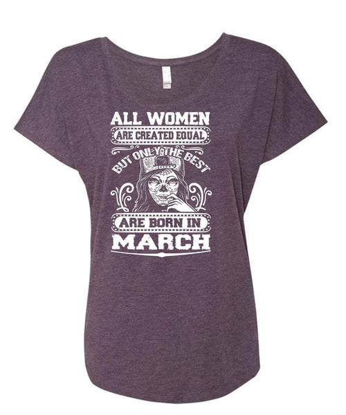 Only The Best Are Born In March T Shirt, I Love Lady T Shirt, Cool Shirt (Ladies' Triblend Dolman Sleeve)