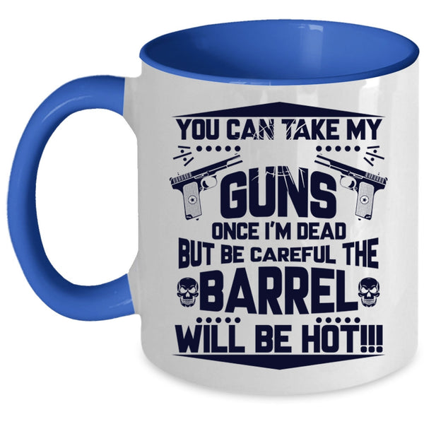 Funny Gift For Gun Owner Coffee Mug, You Can Take My Guns Accent Mug