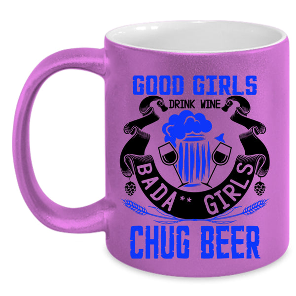 Chug Beer Coffee Mug, Good Girls Drink Wine Accent Mug