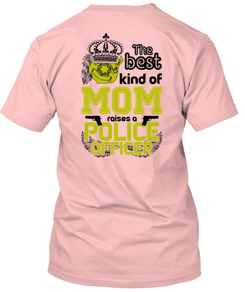 The Best Kind Of Mom Raises A Police Officer T Shirt, I Love Police T Shirt