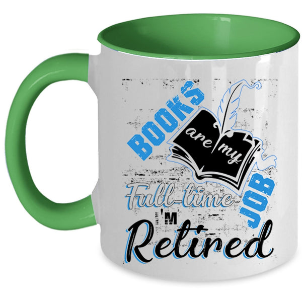 I'm Retired Coffee Mug, Books Are Ny Full Time Job Accent Mug