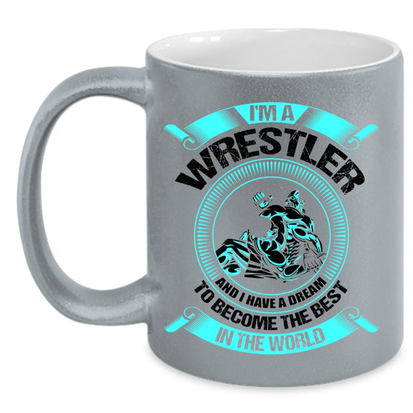 I Have A Dream To Become The Best In The World Coffee Mug, I'm A Wrestler Accent Mug
