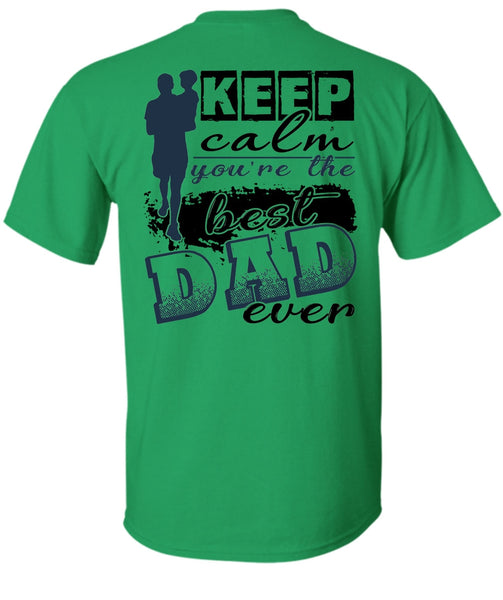 Keep Calm You're The Best Dad Ever T Shirt, I Love Dad T Shirt
