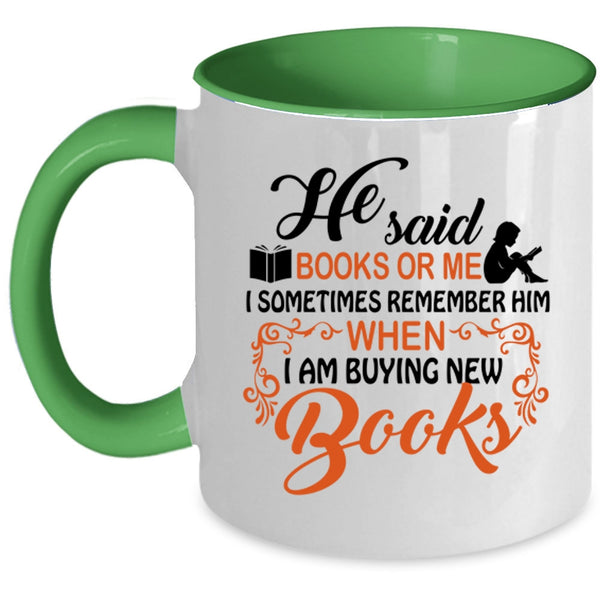 I Remember Him When I Am Buying New Books Coffee Mug, He Said Book Or Me Accent Mug