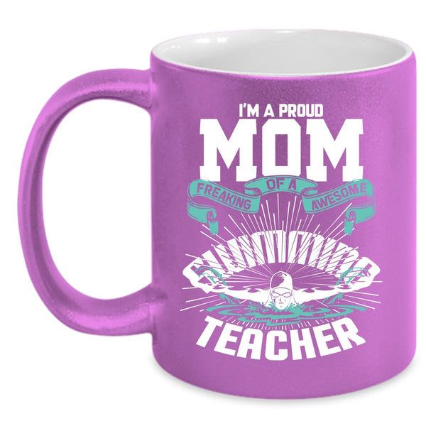I'm A Proud Mom Of A Swimming Teacher Coffee Mug, My Mom Coffee Cup