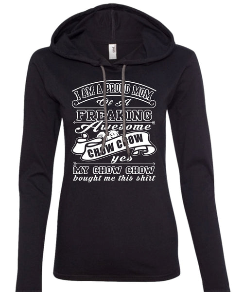 I Am A Proud Mom Of A Freaking Awesome Chow Chow T Shirt, I Love My Dog T Shirt (Anvil Ladies Ringspun Hooded)