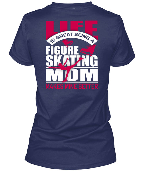 Figure Skating Mom T Shirt, Life Is Great T Shirt