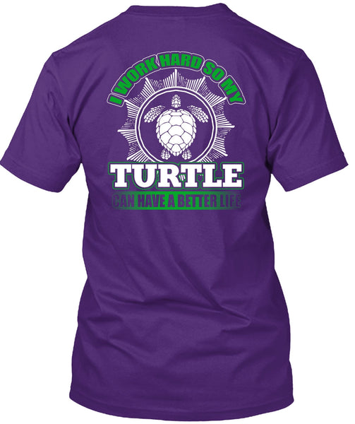 I Work Hard So My Turtle T Shirt, My Life T Shirt
