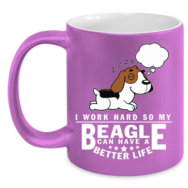 I Work Hard Coffee Mug, My Beagle Can Have A Better Life Coffee Cup