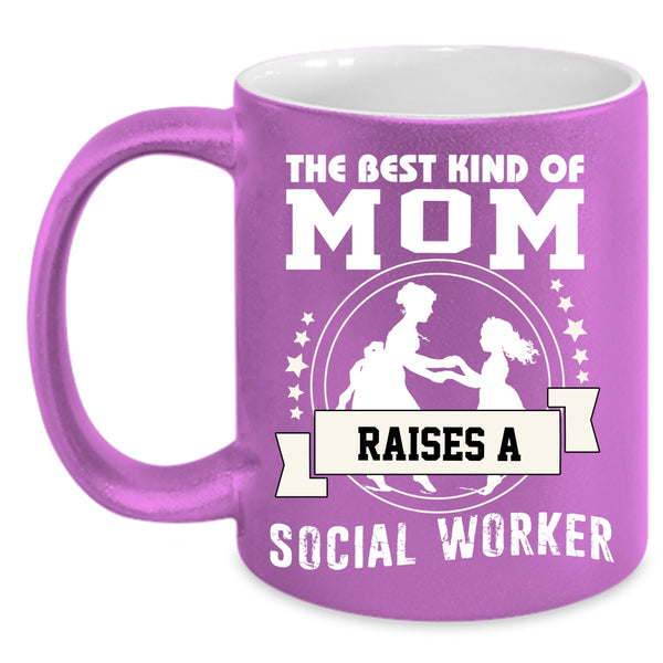 The Best Kind Of Mom Raises A Social Worker Coffee Mug, Mama Coffee Cup