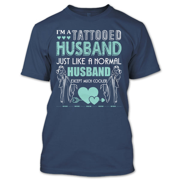 I'm A Tattooed Husband T Shirt, Husband Except Much Cooler T Shirt