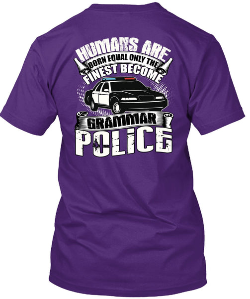 Become Grammar Police T Shirt, Humans Are Born Equal T Shirt