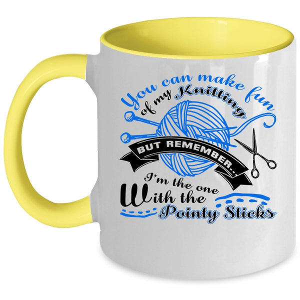 I Love Knitting Coffee Mug, You Can Make Fun Of My Knitting Accent Mug