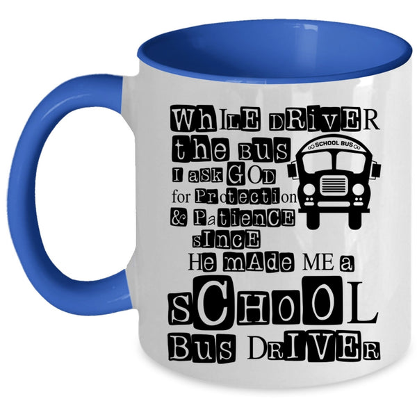 He Made Me A School Bus Driver Coffee Mug, While Driver The Bus Accent Mug