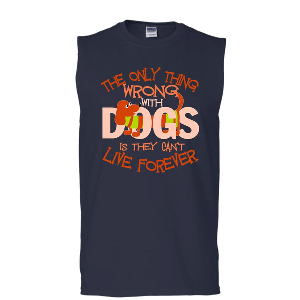 The Only Thing Wrong With Dog T Shirt, They Can't Live Forever Tank Top (Men's Cotton Sleeveless)