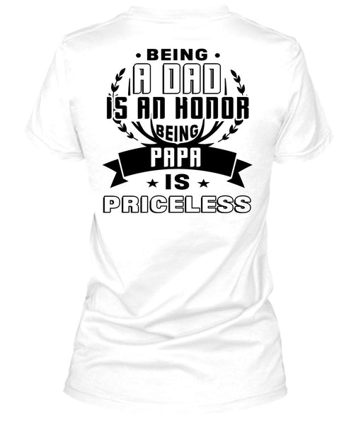 Being A Dad Is An Honor Being Papa Is Priceless T Shirt, Being A Father T Shirt