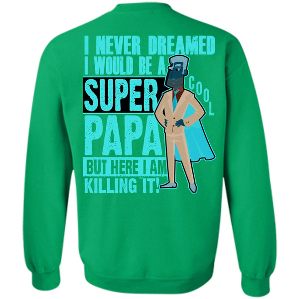 I Love Papa T Shirt, I Would Be A Cool Papa Sweatshirt