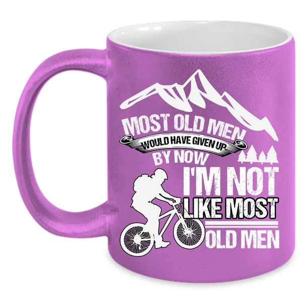 Most Old Men Would Have Given Up Coffee Mug, I'm Not Like Most Old Men Coffee Cup