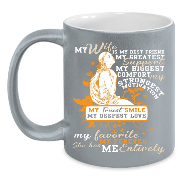 My Wife Is My Best Friend Coffee Mug, She has My Entirely Coffee Cup