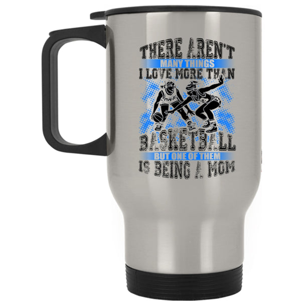 Being A Mom Travel Mug, I Love More Than Basketball Mug