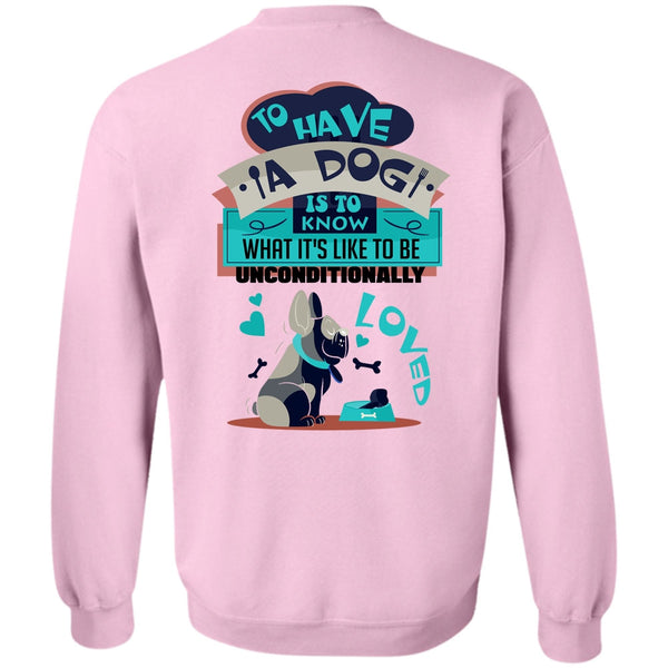 I Love My Dog T Shirt, To Have A Dog Is To Know Sweatshirt