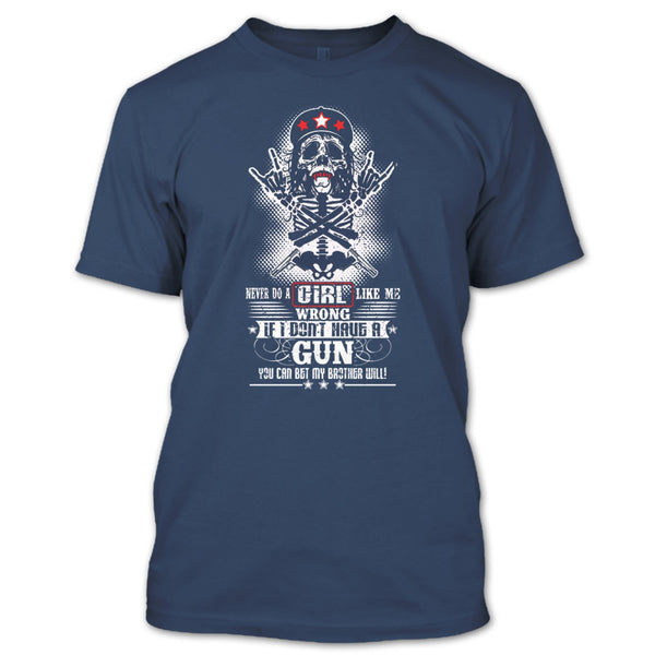 Never Do A Girl Like Me T Shirt, I Don't Have A Gun T Shirt